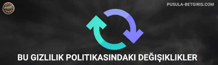 Bu Gizlilik Politikasındaki Değişiklikler pusulabet
